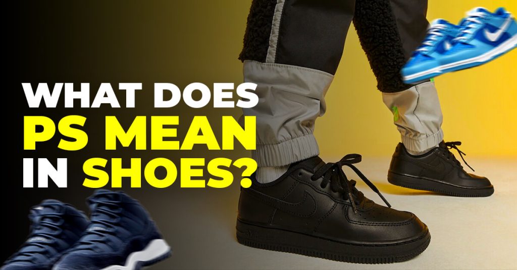 What Does PS Mean in Shoes? Spoiler: It’s for Kids’ Sizes